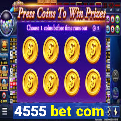 4555 bet com